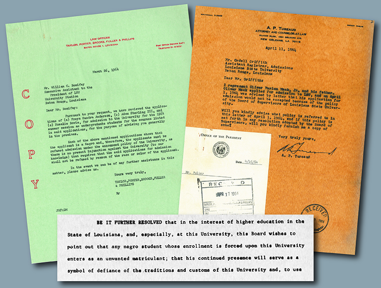 From LSU Libraries Special Collections/University Archives: Excerpt from LSU Board of Supervisors reaffirmation of its segregation policy, 1958; Letter from law firm to LSU advising rejection of applications, 1964; A.P. Tureaud, Sr. correspondence soliciting reason/policy for his client’s rejected application, 1964.