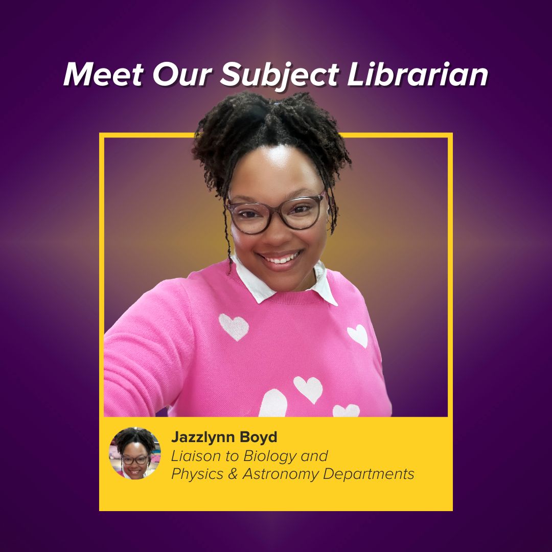 photo of Jazzlyn Boyd reads Meet Our Subject Librarian, Jazzlyn Boyd, Liaison to Biology and Physics & Astronomy Departments